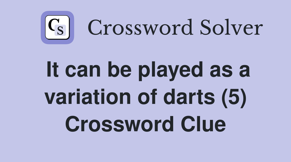 It can be played as a variation of darts (5) Crossword Clue