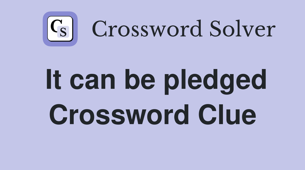 It can be pledged Crossword Clue