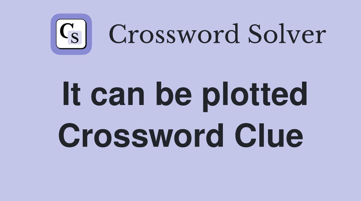 It can be plotted Crossword Clue