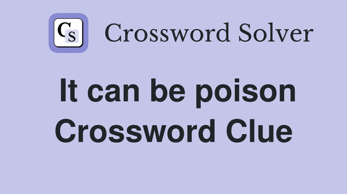 It can be poison Crossword Clue