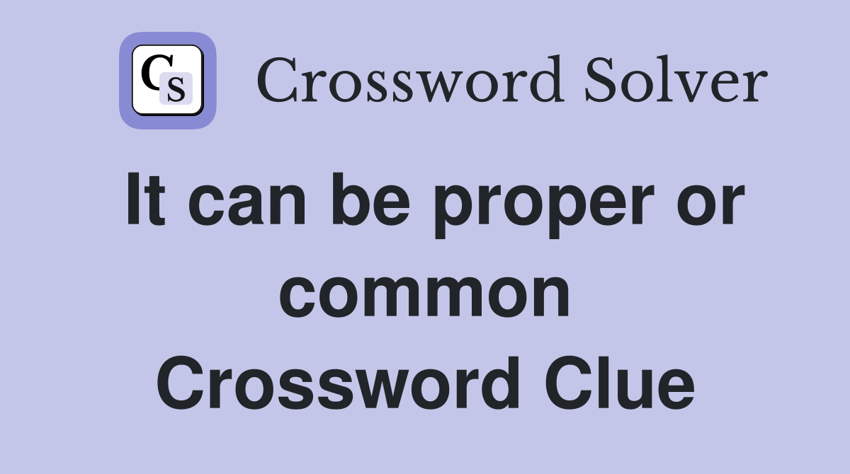 It can be proper or common Crossword Clue