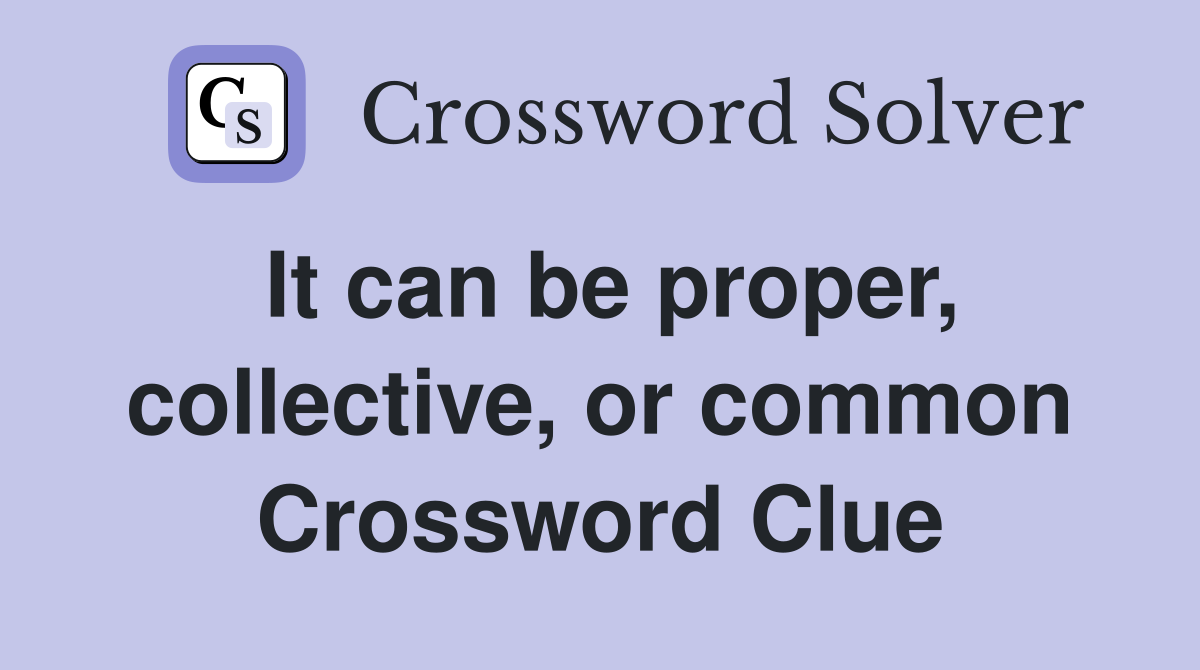 It can be proper, collective, or common Crossword Clue