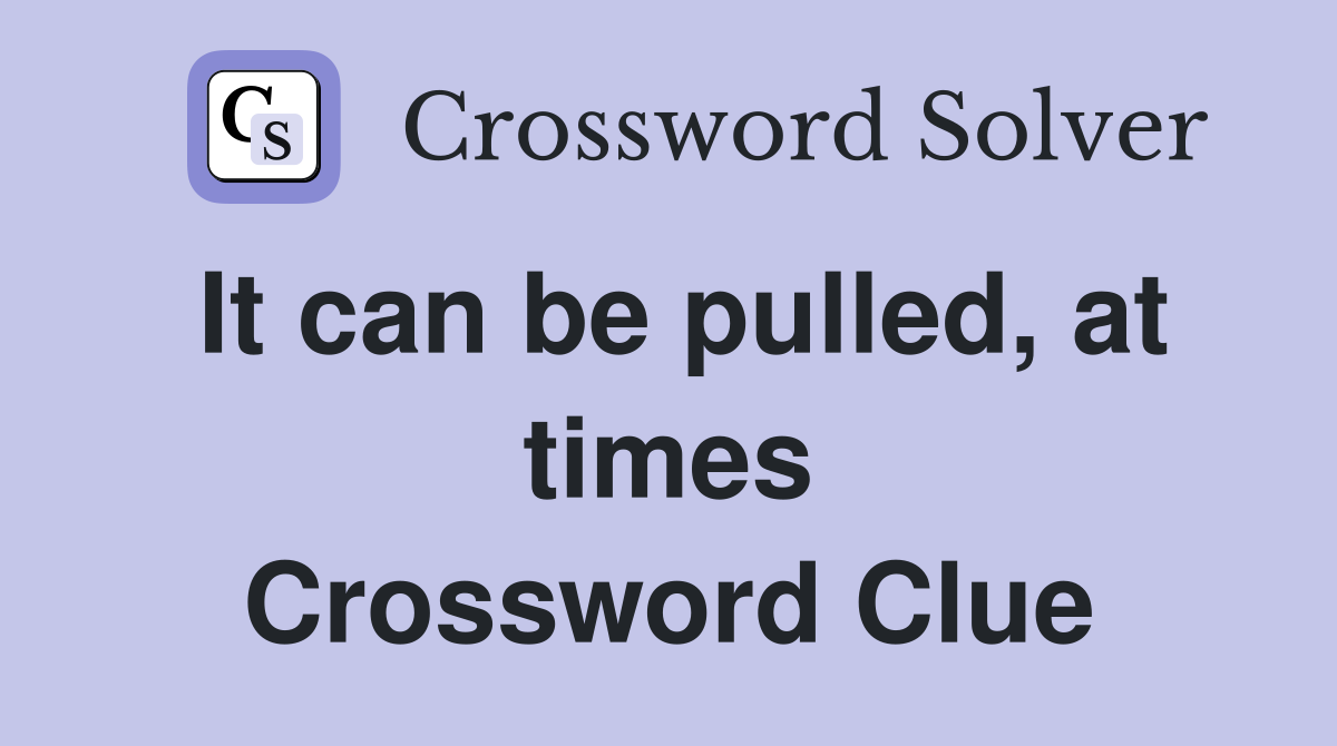 It can be pulled, at times Crossword Clue