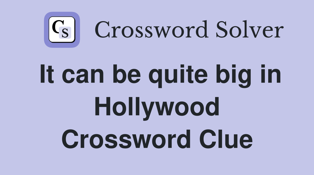 It can be quite big in Hollywood Crossword Clue