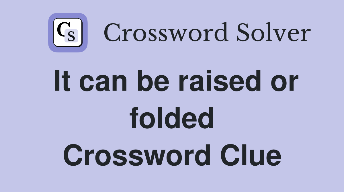 It can be raised or folded Crossword Clue