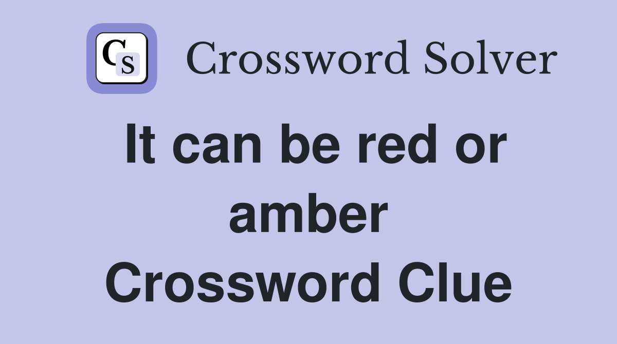 It can be red or amber Crossword Clue