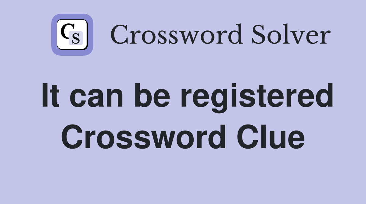 It can be registered Crossword Clue