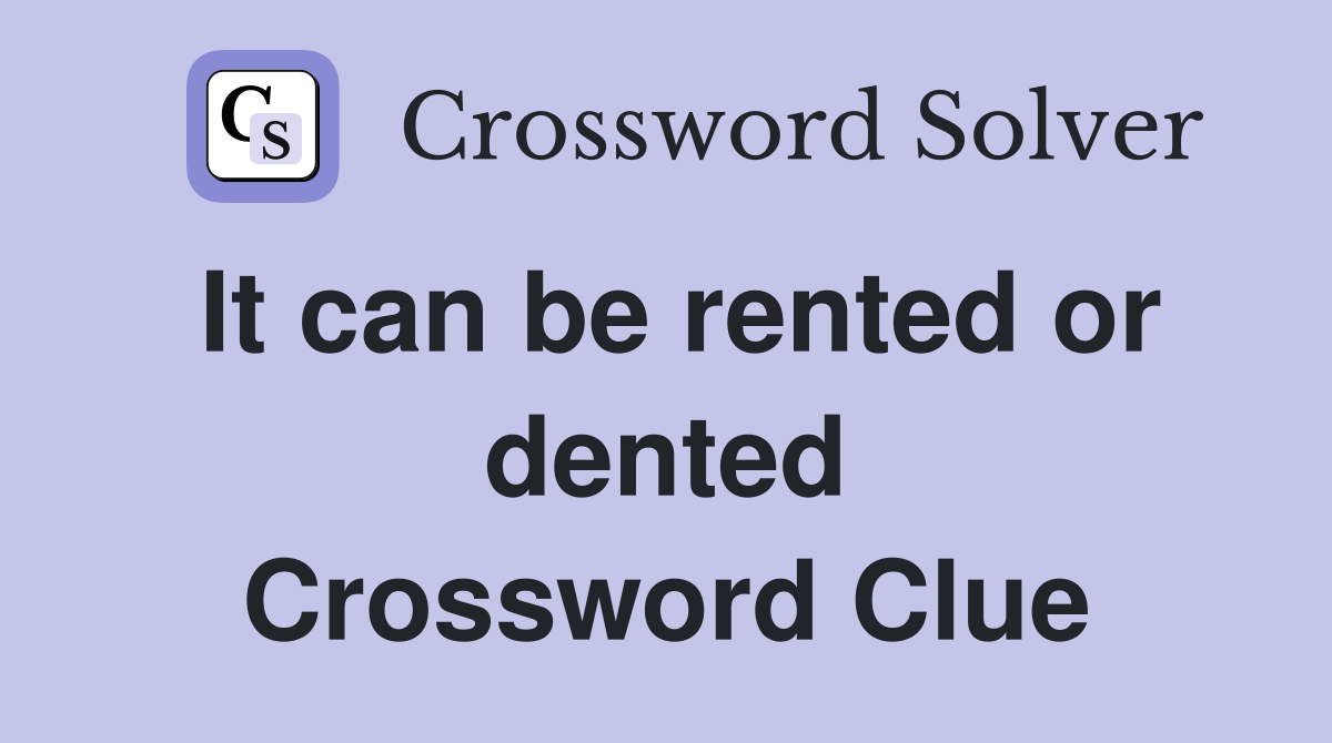 It can be rented or dented Crossword Clue