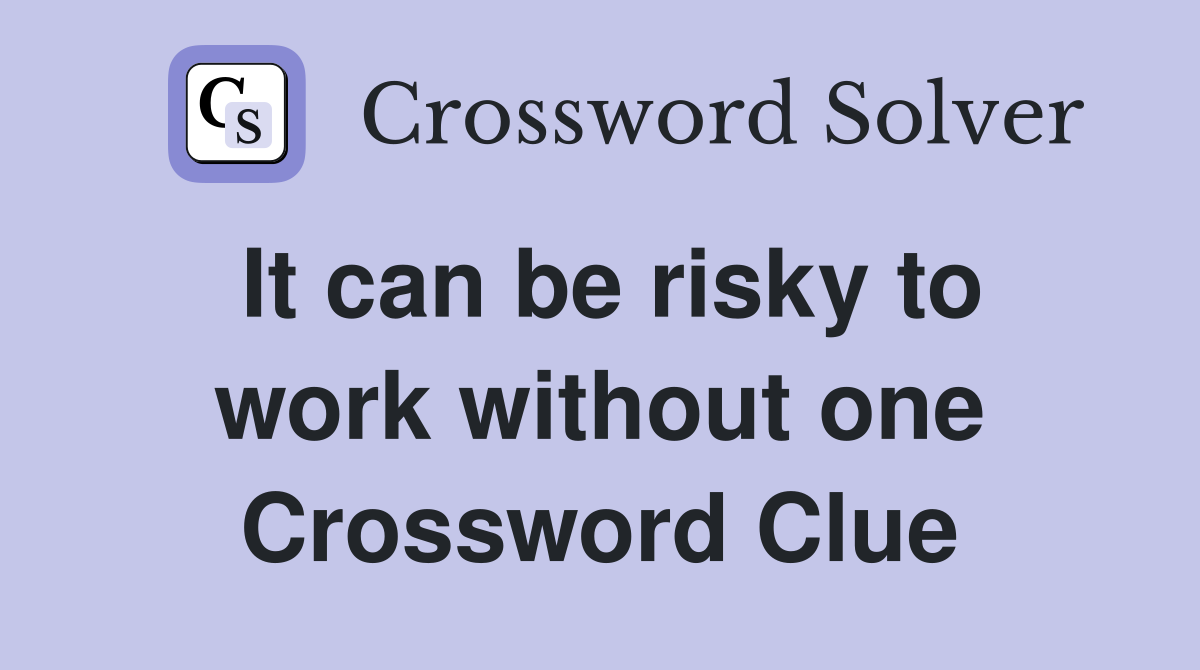 It can be risky to work without one Crossword Clue