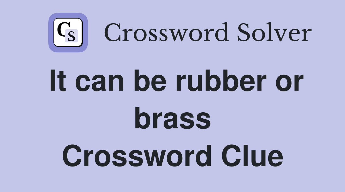 It can be rubber or brass Crossword Clue