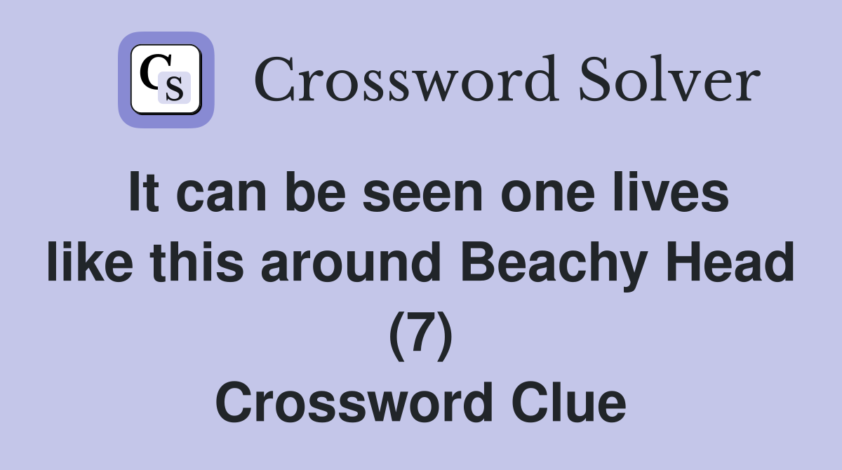 It can be seen one lives like this around Beachy Head (7) Crossword Clue
