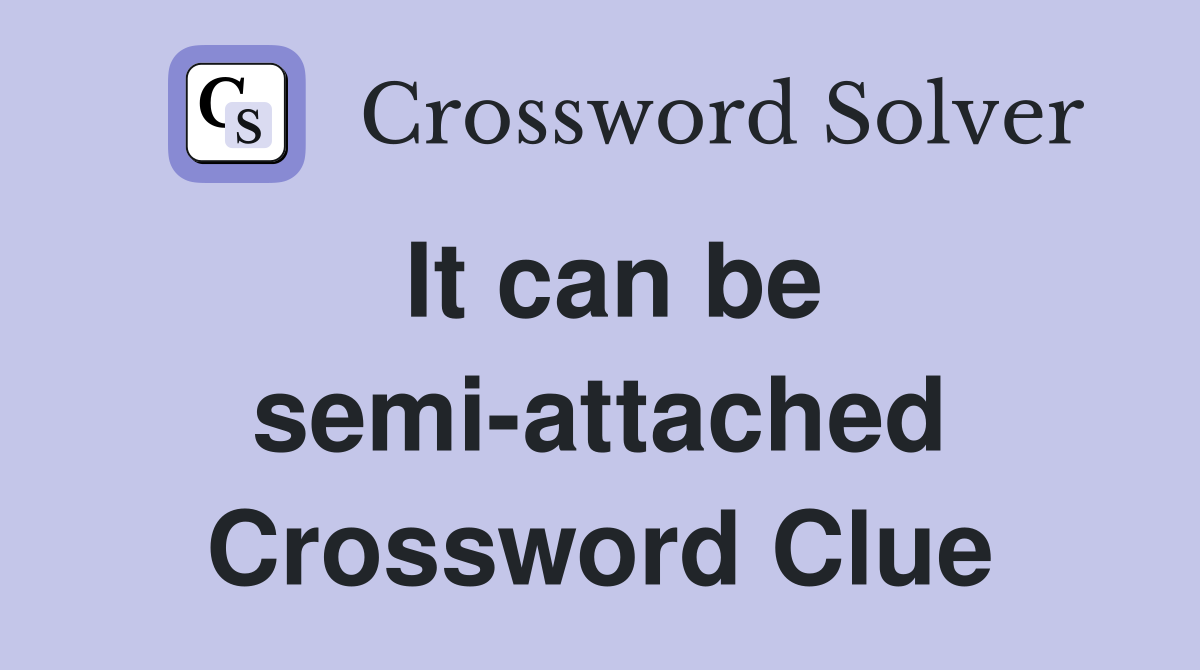 It can be semi-attached Crossword Clue