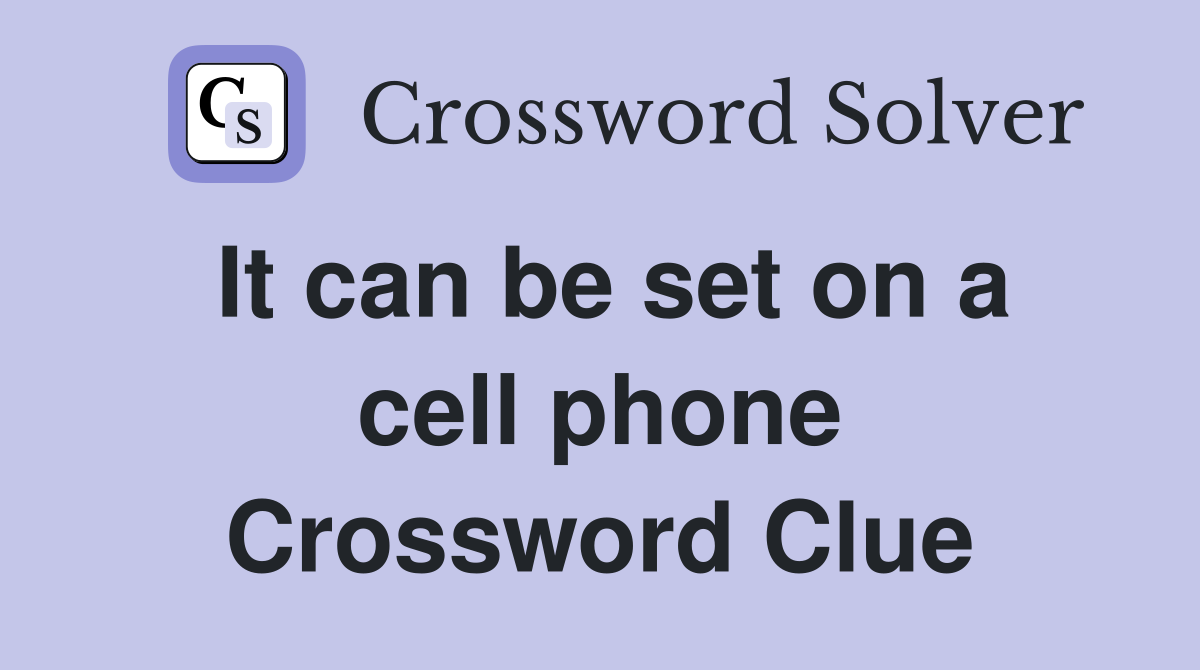 It can be set on a cell phone Crossword Clue