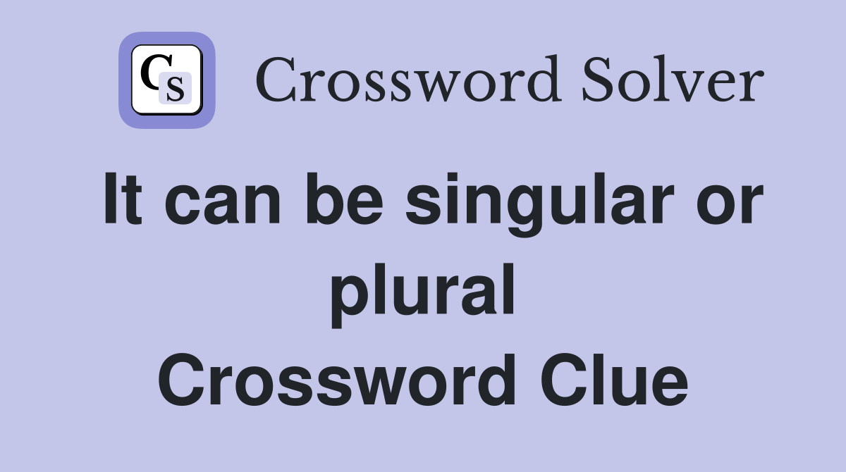 It can be singular or plural Crossword Clue