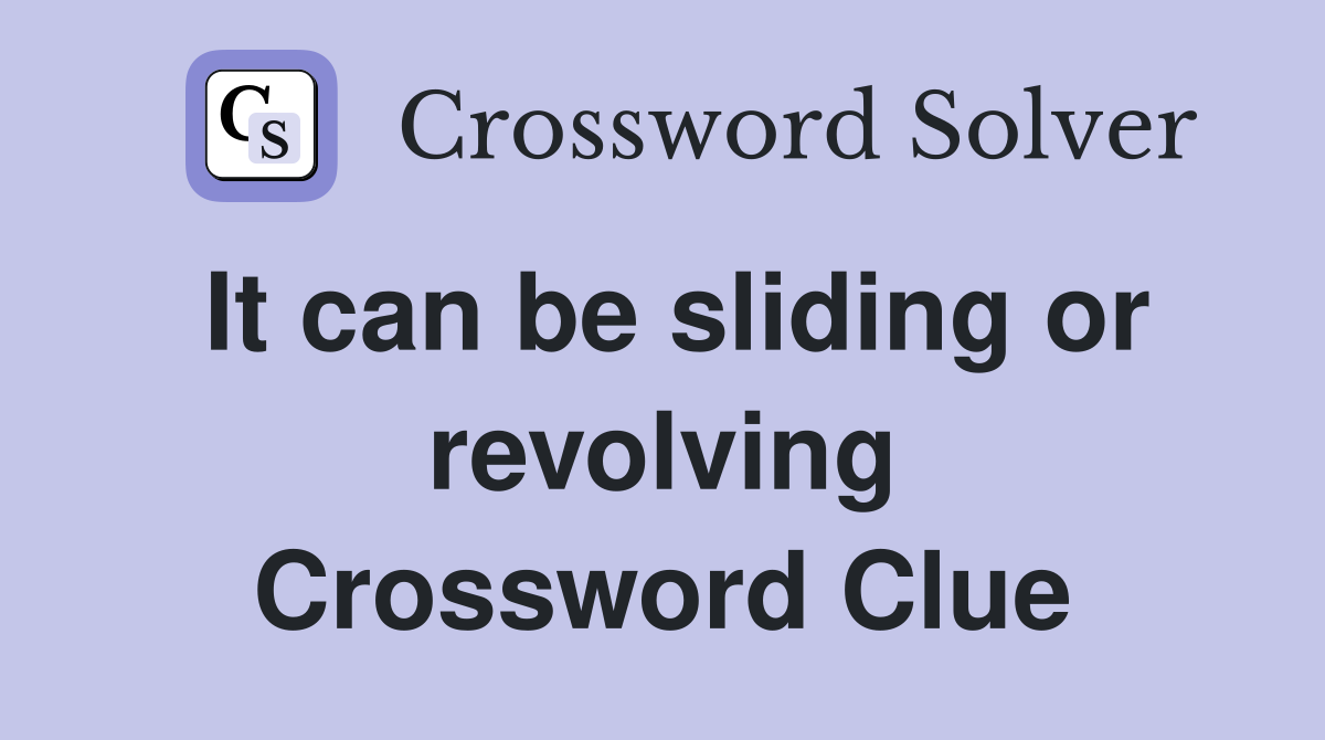 It can be sliding or revolving Crossword Clue