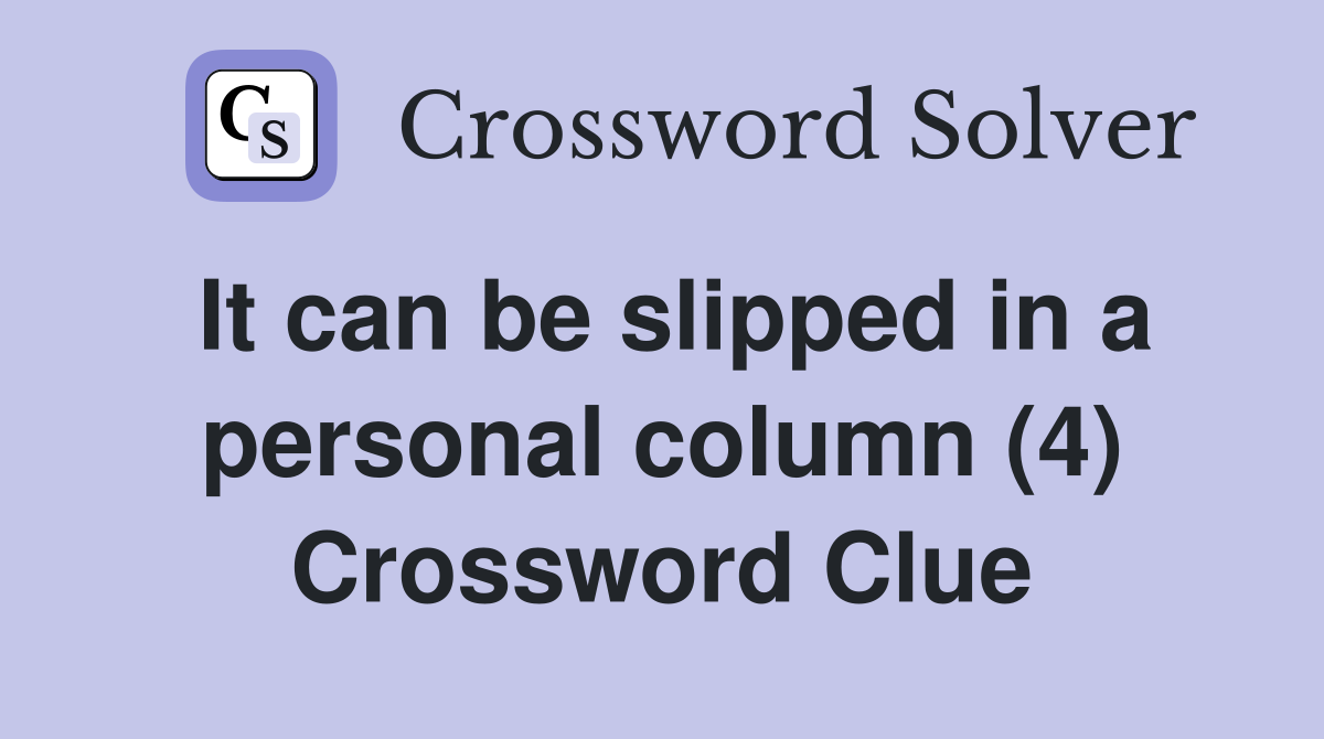 It can be slipped in a personal column (4) Crossword Clue
