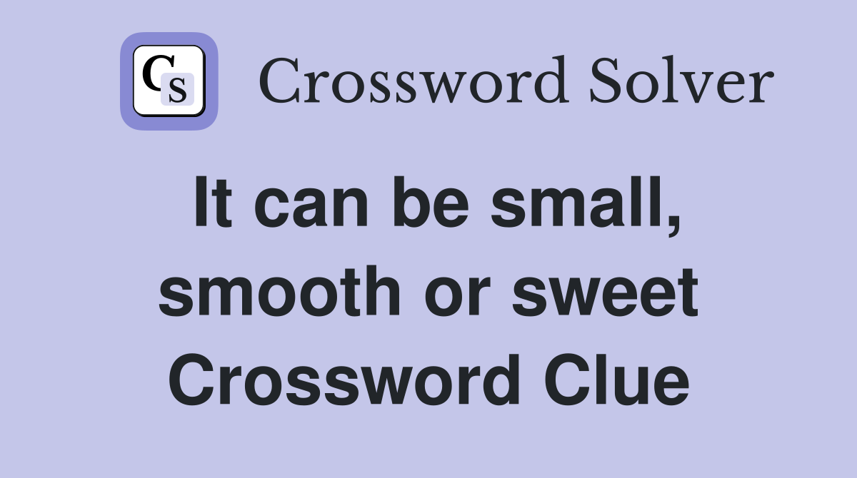 It can be small, smooth or sweet Crossword Clue