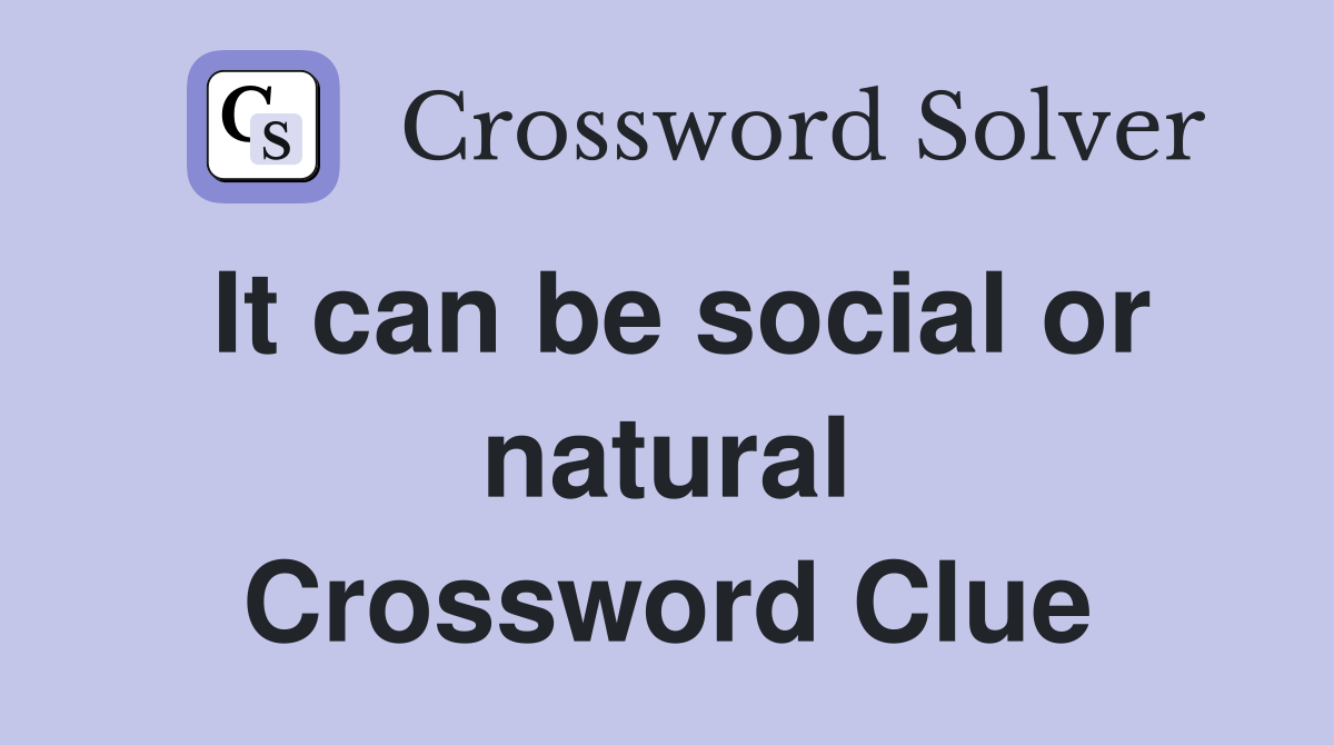 It can be social or natural Crossword Clue