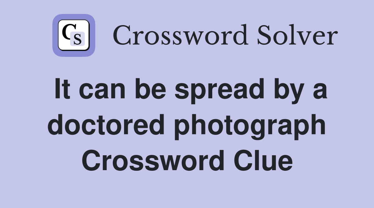 It can be spread by a doctored photograph Crossword Clue