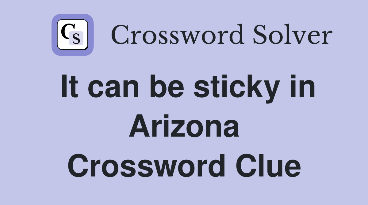 It can be sticky in Arizona Crossword Clue
