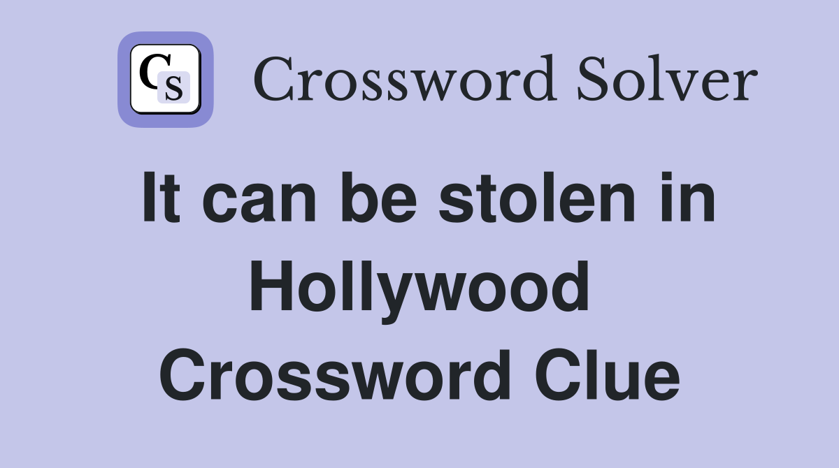 It can be stolen in Hollywood Crossword Clue