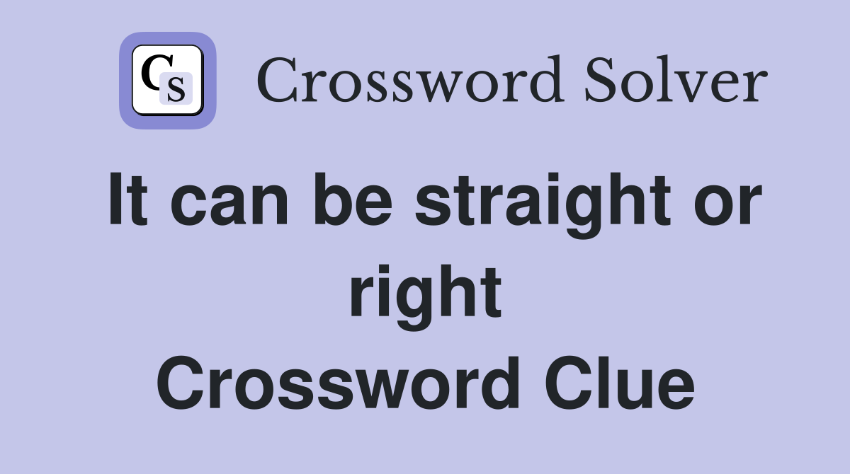 It can be straight or right Crossword Clue