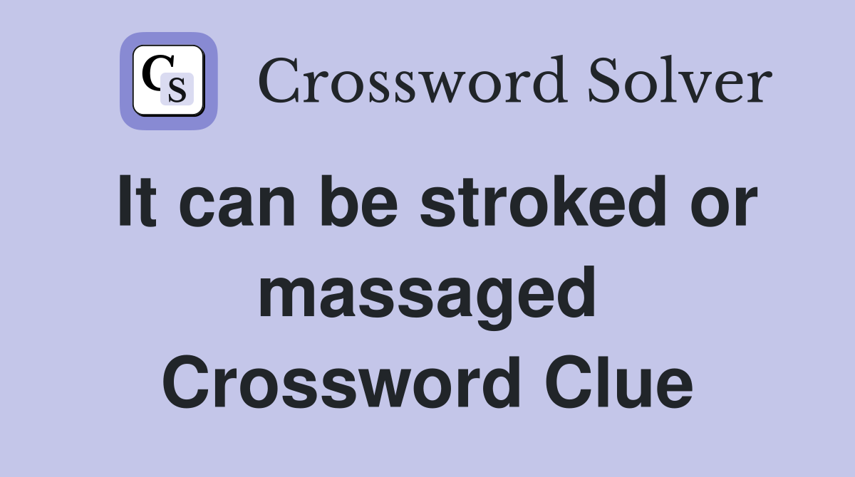 It can be stroked or massaged Crossword Clue