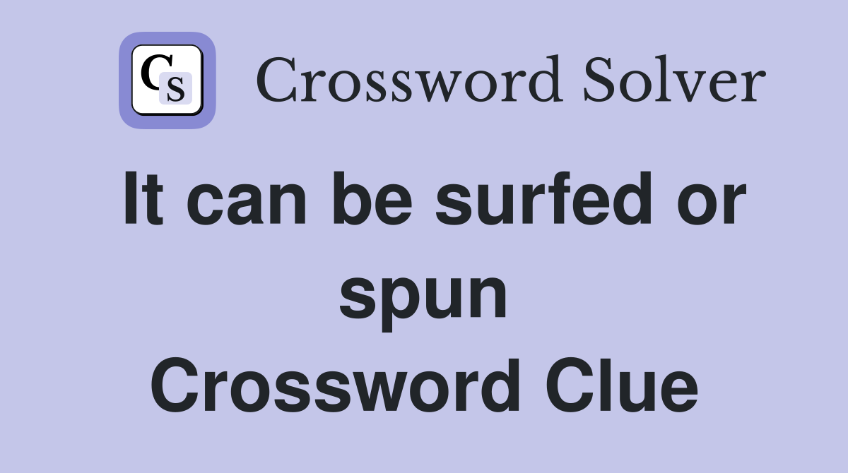 It can be surfed or spun Crossword Clue