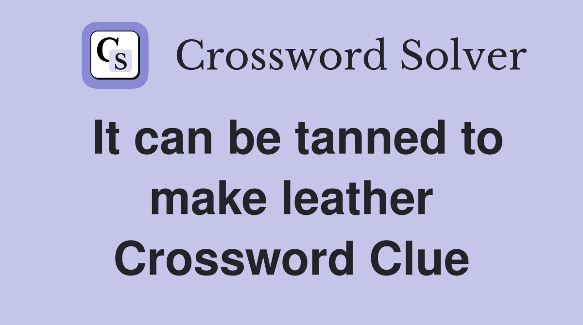 It can be tanned to make leather Crossword Clue