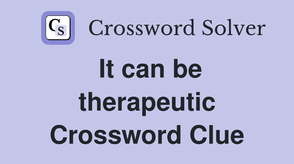 It can be therapeutic Crossword Clue