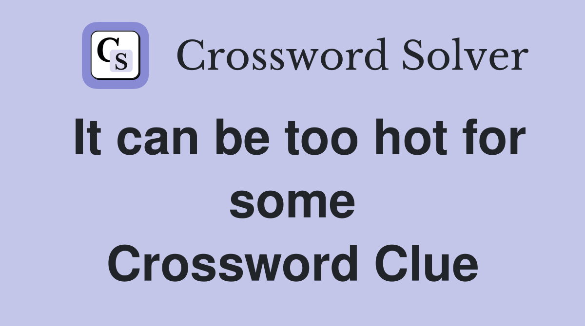 It can be too hot for some Crossword Clue