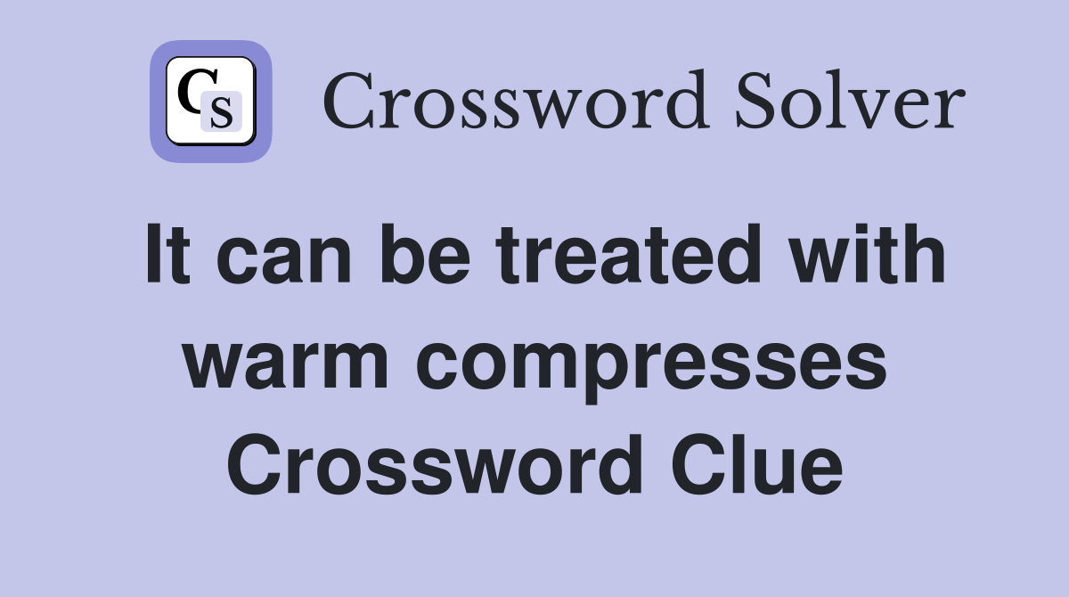 It can be treated with warm compresses Crossword Clue