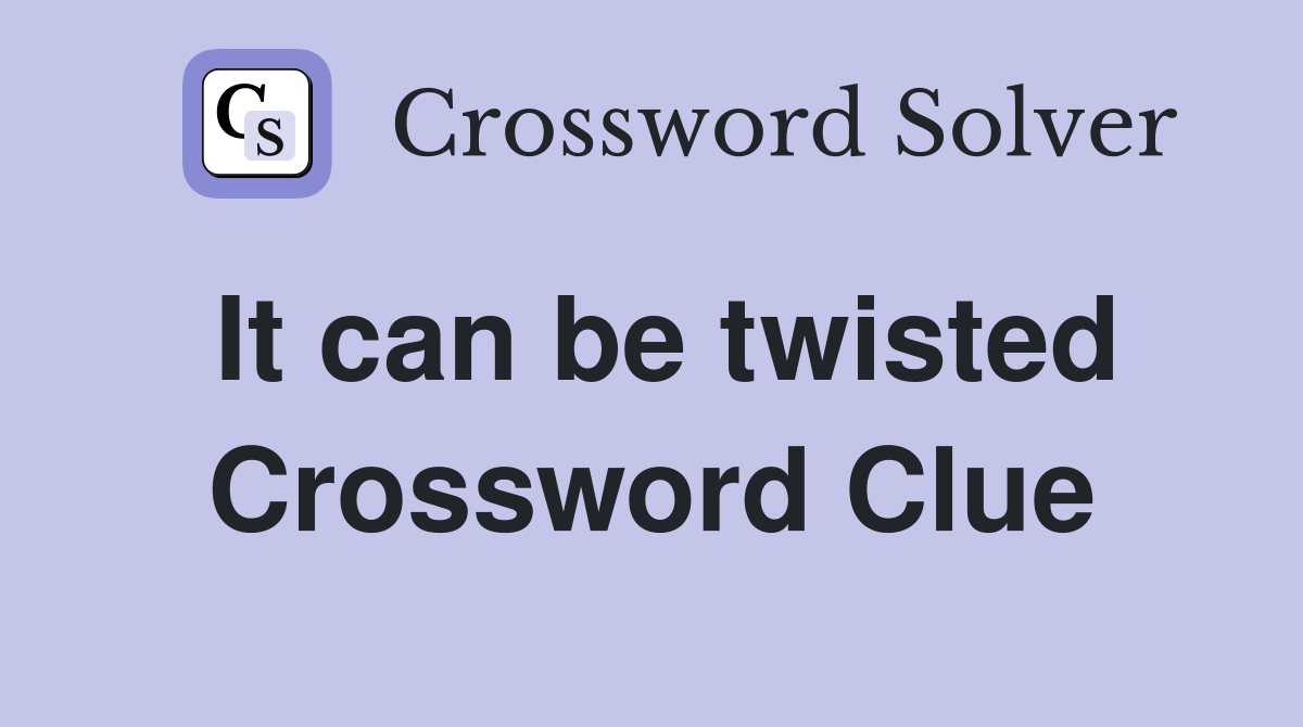It can be twisted Crossword Clue