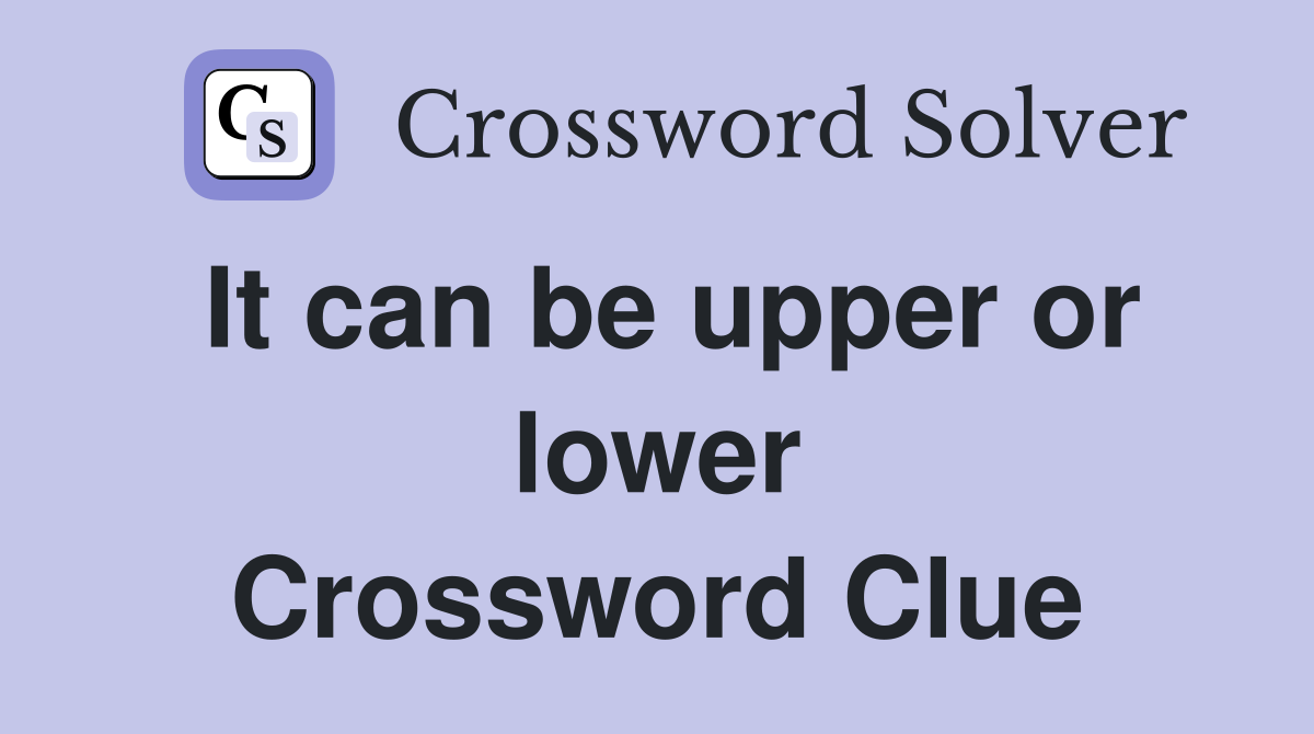 It can be upper or lower Crossword Clue