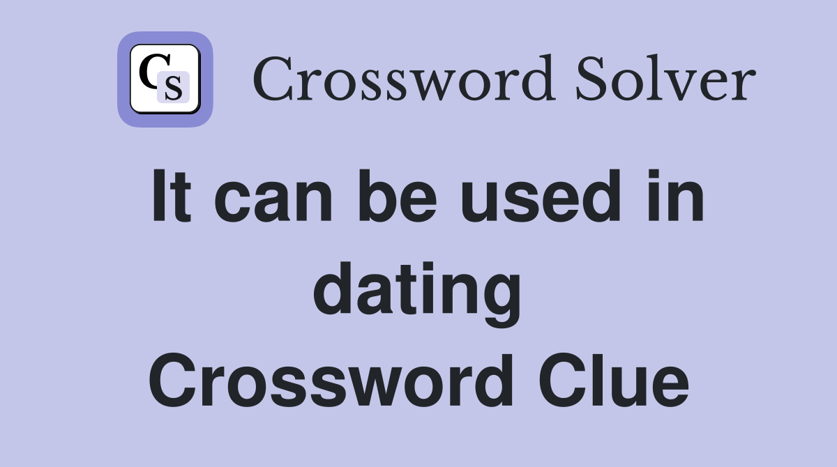 It can be used in dating Crossword Clue