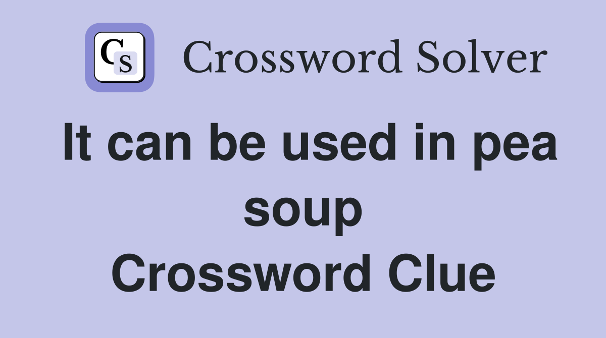 It can be used in pea soup Crossword Clue