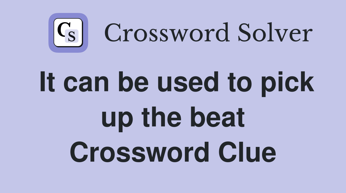 It can be used to pick up the beat Crossword Clue