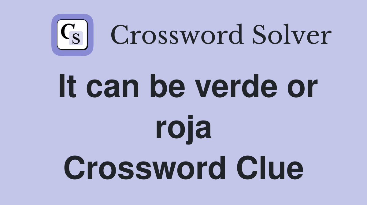It can be verde or roja Crossword Clue