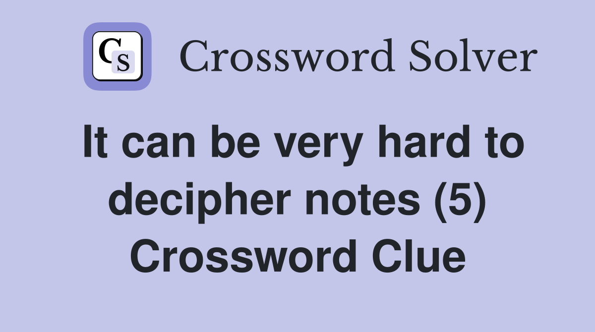 It can be very hard to decipher notes (5) Crossword Clue
