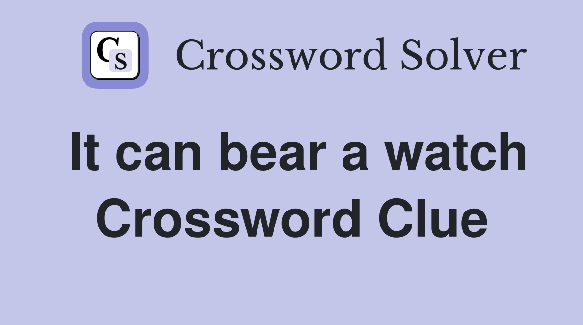 It can bear a watch Crossword Clue