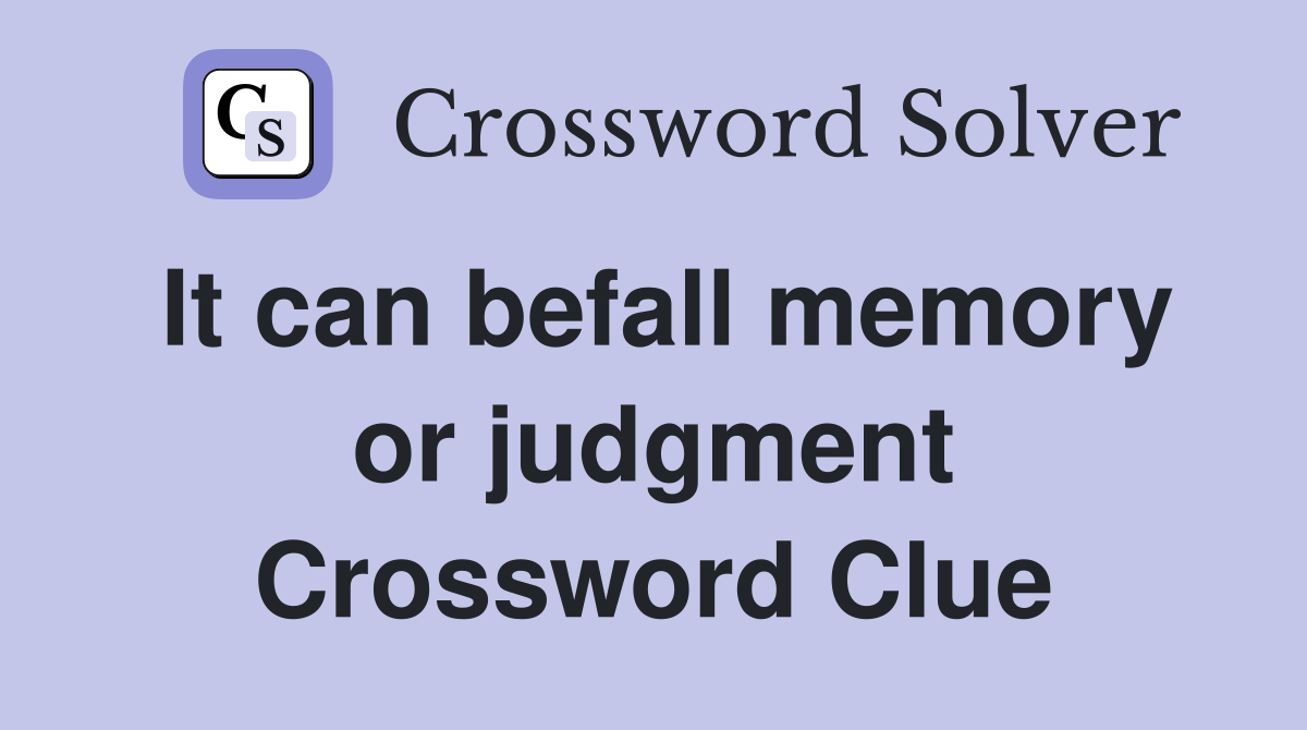It can befall memory or judgment Crossword Clue
