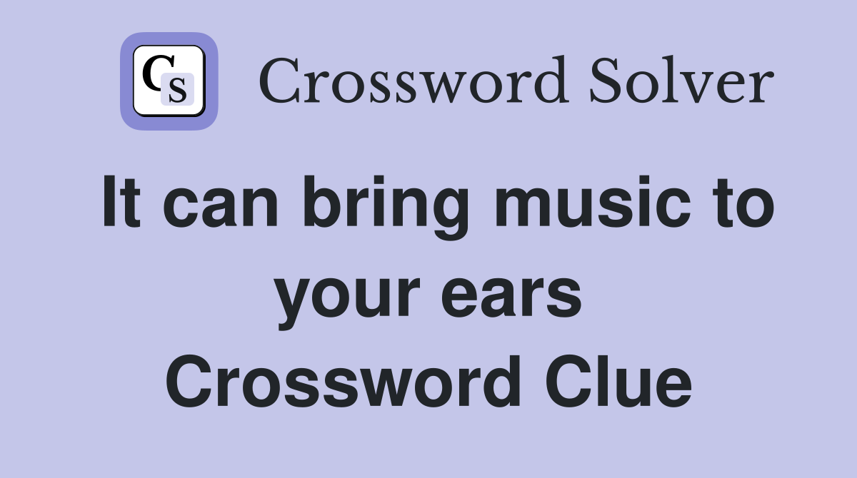 It can bring music to your ears Crossword Clue