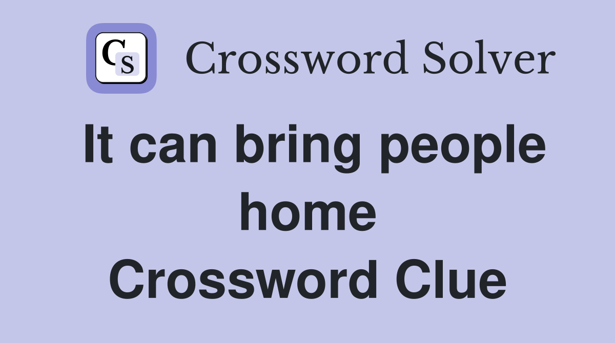 It can bring people home Crossword Clue
