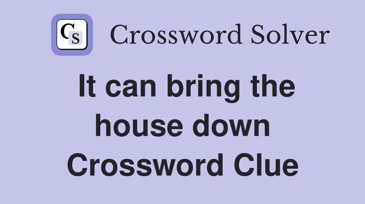It can bring the house down Crossword Clue