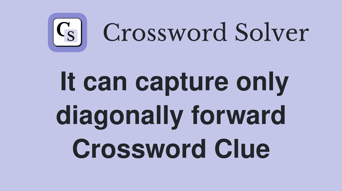 It can capture only diagonally forward Crossword Clue