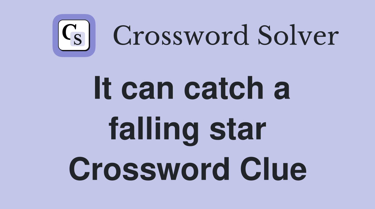 It can catch a falling star Crossword Clue