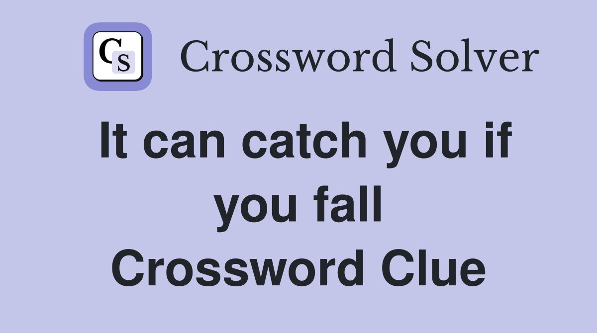 It can catch you if you fall Crossword Clue
