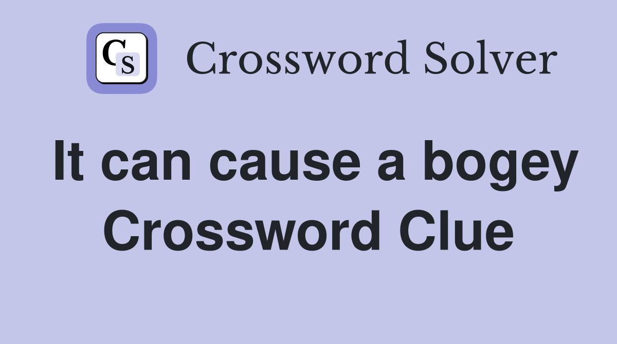 It can cause a bogey Crossword Clue
