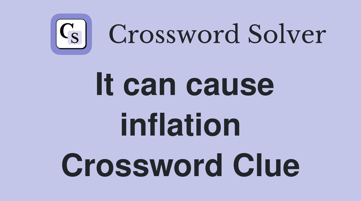 It can cause inflation Crossword Clue