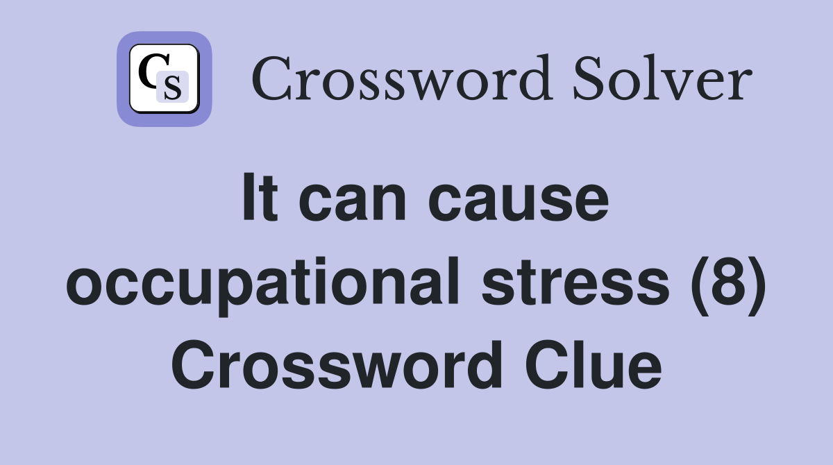 It can cause occupational stress (8) Crossword Clue